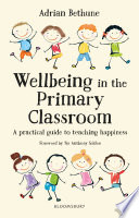 Wellbeing in the primary classroom : a practical guide to teaching happiness /