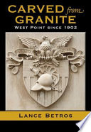 Carved from granite : West Point since 1902 / Lance Betros.