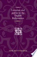 Literature and politics in the English reformation /