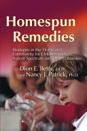 Homespun remedies : strategies in the home and community for children with autism spectrum and other disorders /