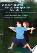 Yoga for children with autism spectrum disorders : a step-by-step guide for parents and caregivers /