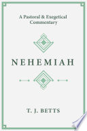 Nehemiah : a Pastoral and Exegetical Commentary.