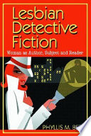 Lesbian detective fiction : woman as author, subject, and reader /