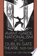 Avant-garde nationalism at the Dublin Gate Theatre, 1928-1940 /