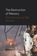 The destruction of memory : architecture at war /