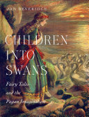 Children into swans : fairy tales and the pagan imagination / Jan Beveridge.