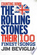 Counting down the Rolling Stones : their 100 finest songs /