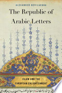 The republic of Arabic letters : Islam and the European Enlightenment /