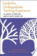 Inside the undergraduate teaching experience : the University of Washington's growth in faculty teaching study / Catharine Hoffman Beyer, Edward Taylor, Gerald M. Gillmore.