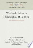 Wholesale Prices in Philadelphia, 1852-1896 : Series of Relative Monthly Prices / Anne Bezanson.