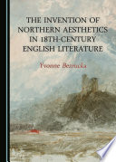 The invention of northern aesthetics in 18th-century English literature / by Yvonne Bezrucka.