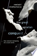 The great agrarian conquest : the colonial reshaping of a rural world /