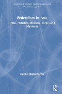 Federalism in Asia : India, Pakistan, Malaysia, Nepal and Myanmar /