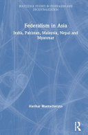 Federalism in Asia : India, Pakistan, Malaysia, Nepal and Myanmar / Harihar Bhattacharyya.