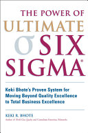 The power of ultimate Six Sigma : Keki Bhote's proven system for moving beyond quality excellence to total business excellence /