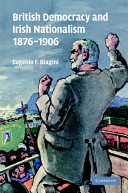 British democracy and Irish nationalism, 1876-1906 / Eugenio F. Biagini.