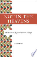 Not in the heavens : the tradition of Jewish secular thought /