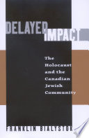 Delayed impact : the Holocaust and the Canadian Jewish community /