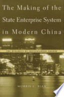 The making of the state enterprise system in modern China : the dynamics of institutional change /