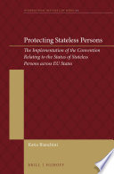 Protecting stateless persons : the implementation of the convention relating to the status of the stateless persons across EU states /