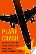 Plane crash : the forensics of aviation disasters /