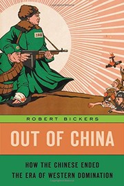 Out of China : how the Chinese ended the era of Western domination / Robert Bickers.