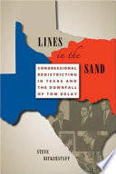 Lines in the sand : congressional redistricting in Texas and the downfall of Tom DeLay /