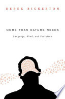 More than nature needs : language, mind, and evolution / Derek Bickerton.