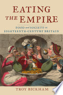 Eating the Empire : food and society ineighteenth-century Britain /