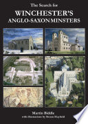 The search for Winchester's Anglo-Saxon minsters / Martin Biddle ; with illustrations by Simon Hayfield.