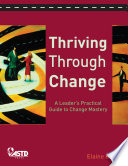 Thriving through change : a leader's practical guide to change mastery /