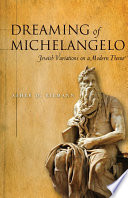 Dreaming of Michelangelo : Jewish variations on a modern theme / Asher D. Biemann.