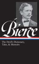 The devil's dictionary, tales, & memoirs / Ambrose Bierce ; S.T. Joshi, editor.