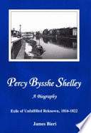 Percy Bysshe Shelley : a biography : exile of unfulfilled renown, 1816-1822 / James Bieri.