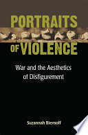 Portraits of violence : war and the aesthetics of disfigurement / Suzannah Biernoff.