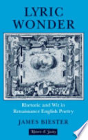 Lyric wonder : rhetoric and wit in Renaissance English poetry / James Biester.