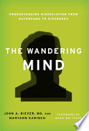 The wandering mind : understanding disassociation, from daydreams to disorders /