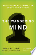 The wandering mind : understanding dissociation, from daydreams to disorders /