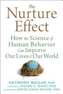 The nurture effect : how the science of human behavior can improve our lives & our world /
