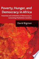 Poverty, hunger and democracy in Africa : potential and limitations of democracy in cementing multiethnic societies /