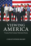 Viewing America : twenty-first century television drama / Christopher Bigsby.