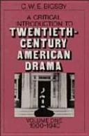 A critical introduction to twentieth-century American drama / C.W.E. Bigsby.