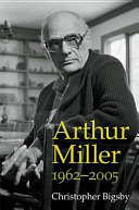 Arthur Miller : 1962-2005 / Christopher Bigsby.