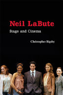 Neil LaBute : stage and cinema / by Christopher Bigsby.