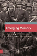 Emerging memory : photographs of colonial atrocity in Dutch cultural remembrance / Paul Bijl.