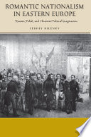 Romantic nationalism in Eastern Europe : Russian, Polish, and Ukrainian political imaginations / Serhiy Bilenky.