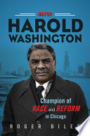 Mayor Harold Washington : champion of race and reform in Chicago /
