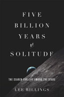 Five billion years of solitude : the search for life among the stars /