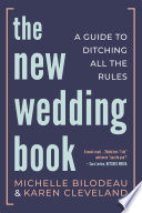 The new wedding book : a guide to ditching all the rules /