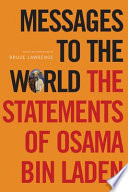 Messages to the world : the statements of Osama Bin Laden / edited and introduced by Bruce Lawrence ; translated by James Howarth.